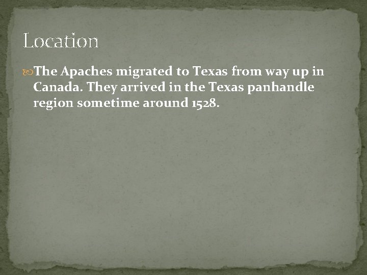 Location The Apaches migrated to Texas from way up in Canada. They arrived in