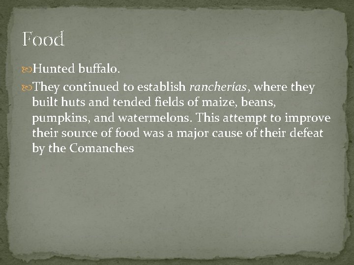 Food Hunted buffalo. They continued to establish rancherías, where they built huts and tended Food Hunted buffalo. They continued to establish rancherías, where they built huts and tended