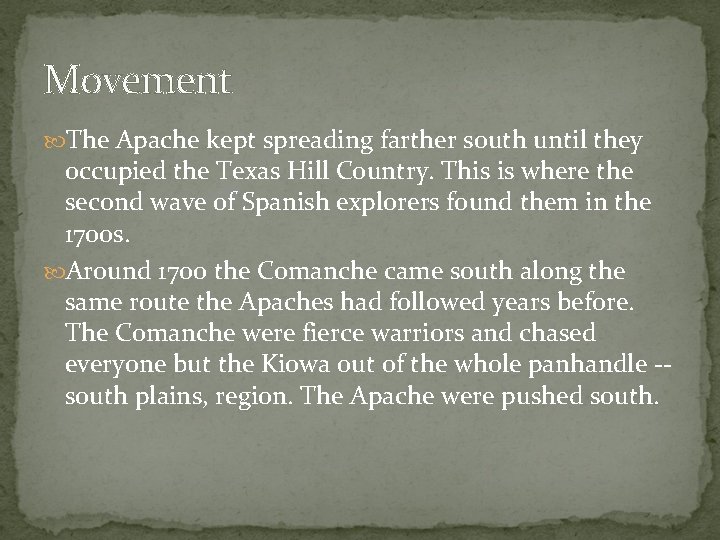 Movement The Apache kept spreading farther south until they occupied the Texas Hill Country.