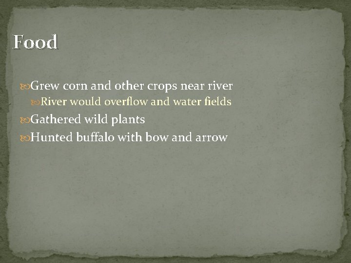 Food Grew corn and other crops near river River would overflow and water fields