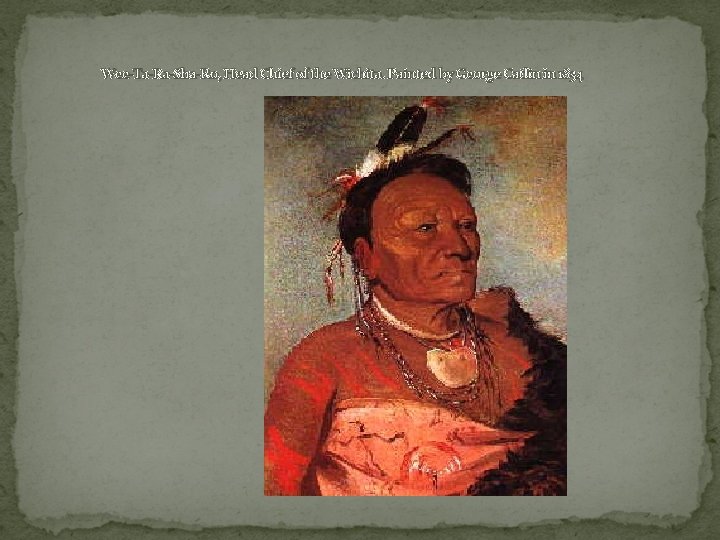 Wee-Ta-Ra-Sha-Ro, Head Chief of the Wichita. Painted by George Catlin in 1834 