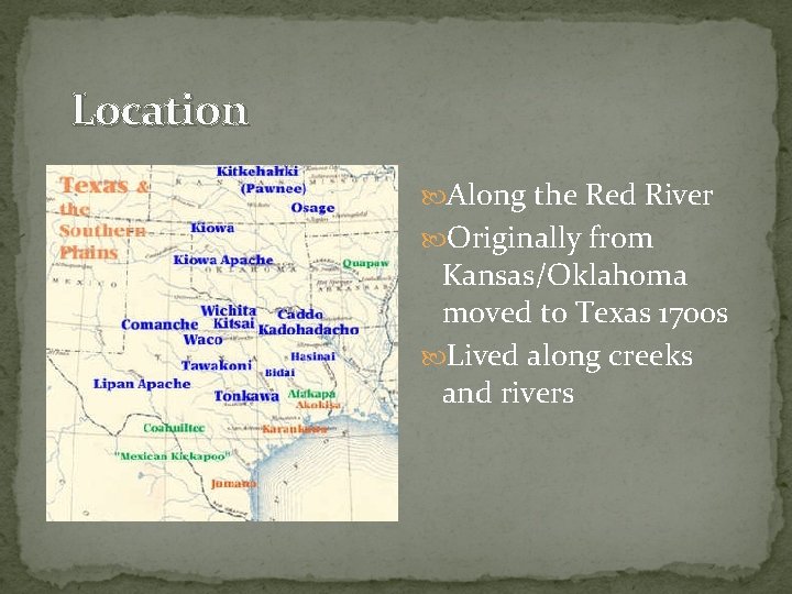 Location Along the Red River Originally from Kansas/Oklahoma moved to Texas 1700 s Lived Location Along the Red River Originally from Kansas/Oklahoma moved to Texas 1700 s Lived
