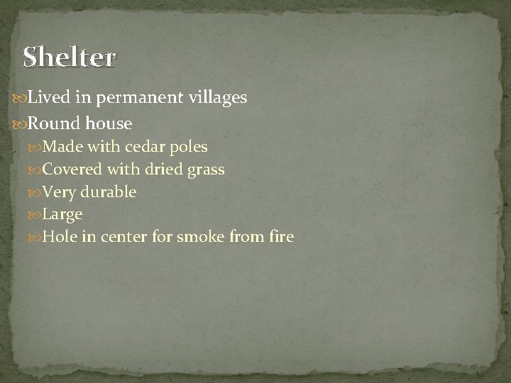 Shelter Lived in permanent villages Round house Made with cedar poles Covered with dried Shelter Lived in permanent villages Round house Made with cedar poles Covered with dried