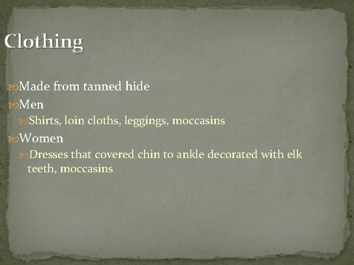 Clothing Made from tanned hide Men Shirts, loin cloths, leggings, moccasins Women Dresses that Clothing Made from tanned hide Men Shirts, loin cloths, leggings, moccasins Women Dresses that