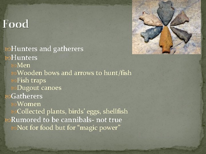 Food Hunters and gatherers Hunters Men Wooden bows and arrows to hunt/fish Fish traps