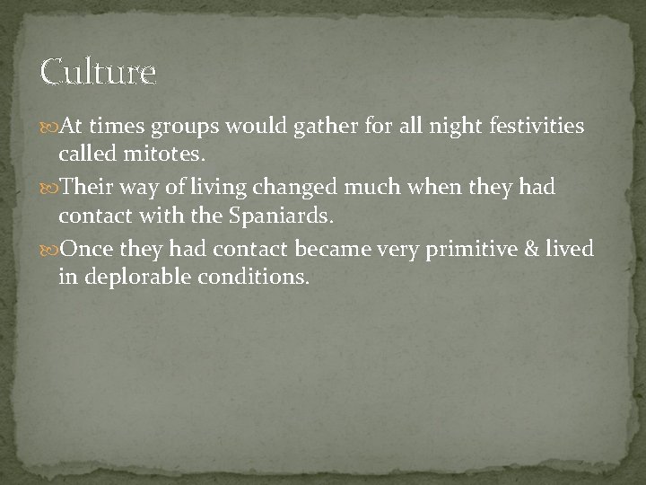 Culture At times groups would gather for all night festivities called mitotes. Their way Culture At times groups would gather for all night festivities called mitotes. Their way