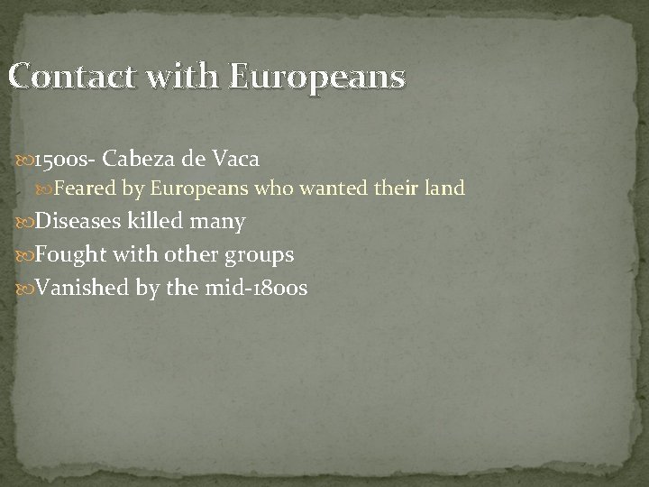 Contact with Europeans 1500 s- Cabeza de Vaca Feared by Europeans who wanted their