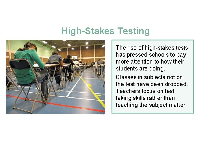 High-Stakes Testing The rise of high-stakes tests has pressed schools to pay more attention