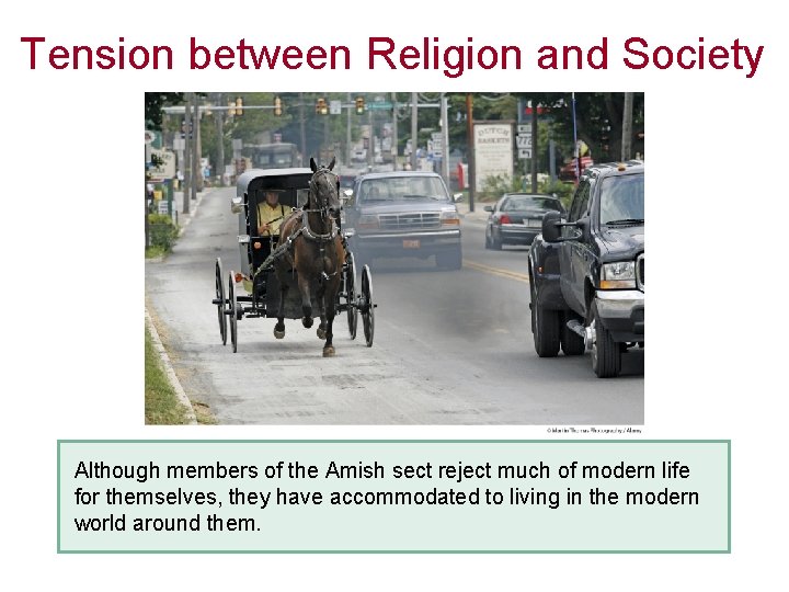 Tension between Religion and Society Although members of the Amish sect reject much of
