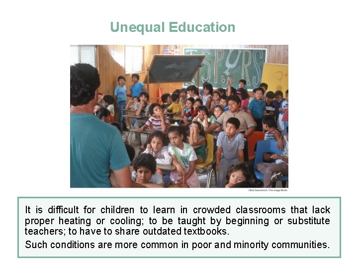 Unequal Education It is difficult for children to learn in crowded classrooms that lack