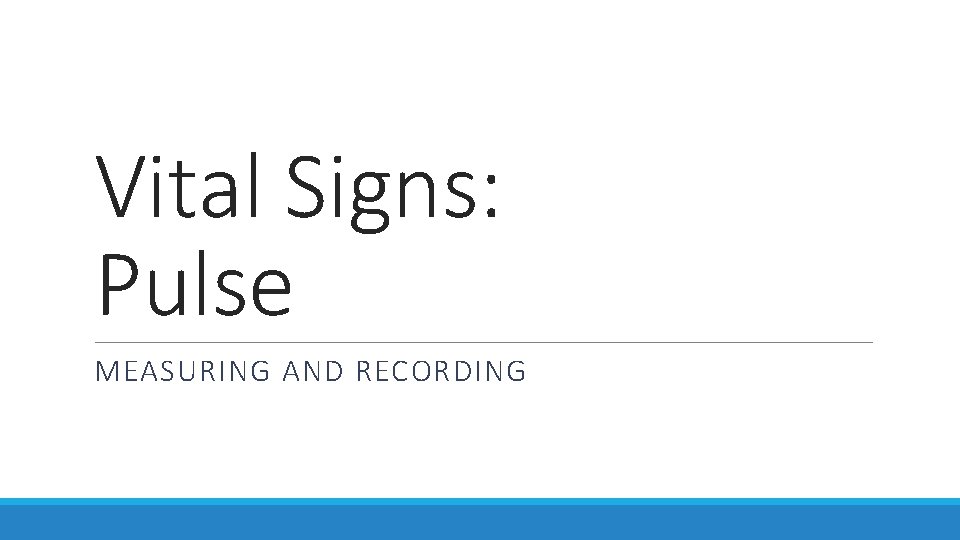 Vital Signs: Pulse MEASURING AND RECORDING 