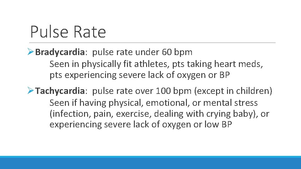 Pulse Rate ØBradycardia: pulse rate under 60 bpm Seen in physically fit athletes, pts