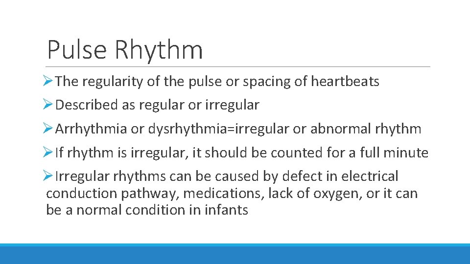 Pulse Rhythm ØThe regularity of the pulse or spacing of heartbeats ØDescribed as regular