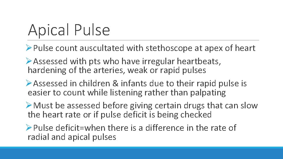 Apical Pulse ØPulse count auscultated with stethoscope at apex of heart ØAssessed with pts