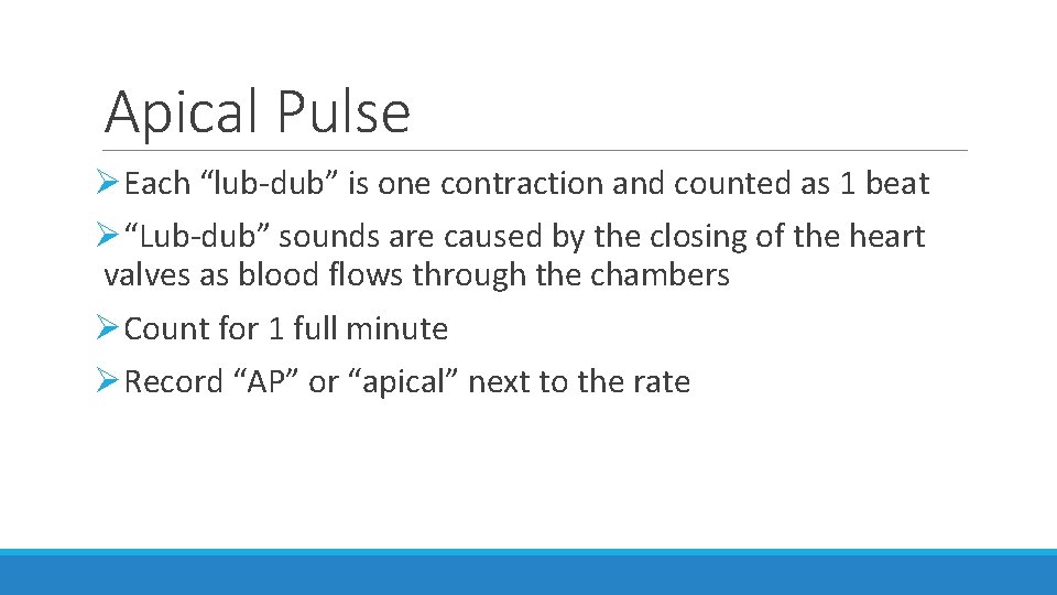 Apical Pulse ØEach “lub-dub” is one contraction and counted as 1 beat Ø“Lub-dub” sounds