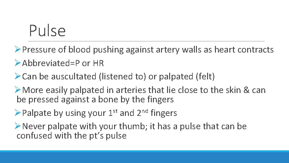 Pulse ØPressure of blood pushing against artery walls as heart contracts ØAbbreviated=P or HR