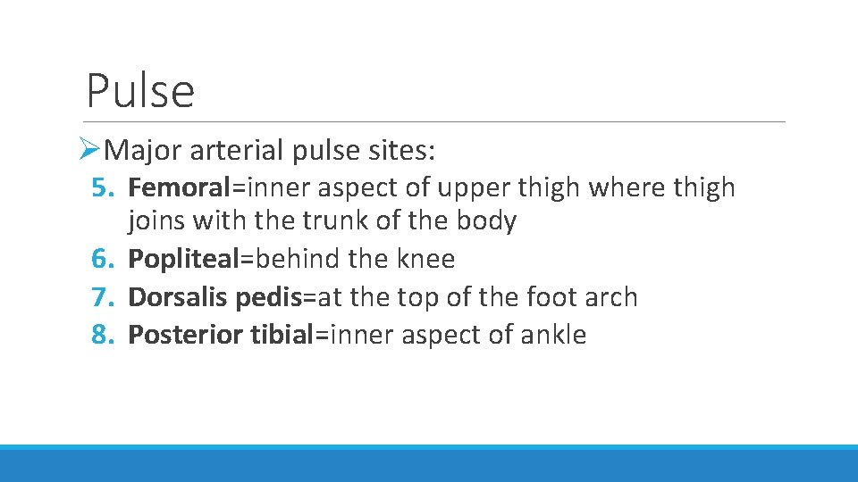 Pulse ØMajor arterial pulse sites: 5. Femoral=inner aspect of upper thigh where thigh joins