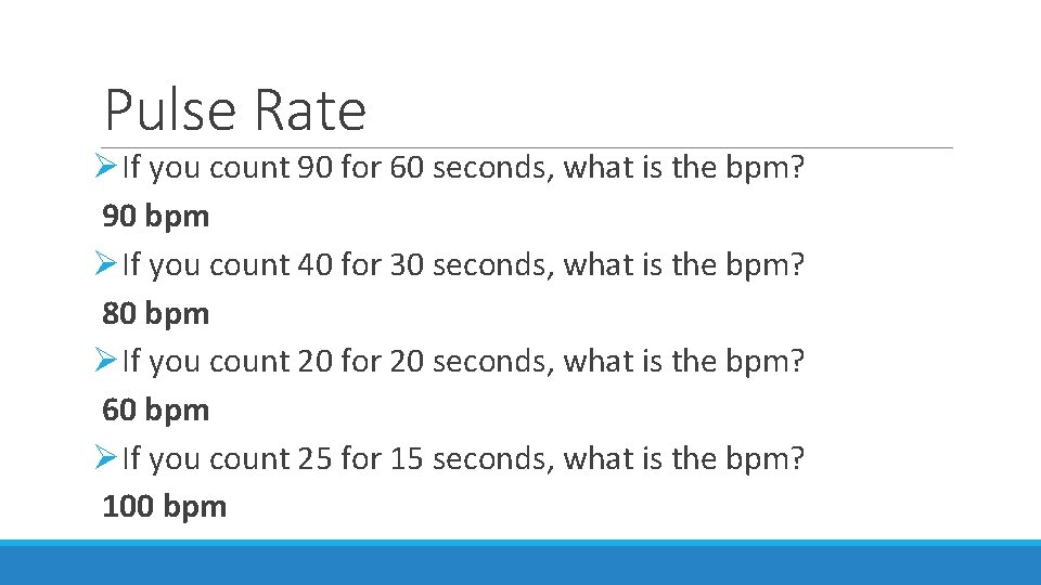 Pulse Rate ØIf you count 90 for 60 seconds, what is the bpm? 90