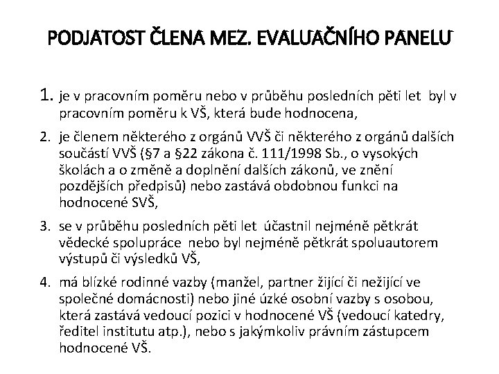 PODJATOST ČLENA MEZ. EVALUAČNÍHO PANELU 1. je v pracovním poměru nebo v průběhu posledních