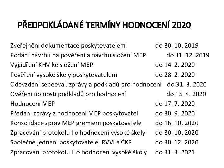 PŘEDPOKLÁDANÉ TERMÍNY HODNOCENÍ 2020 Zveřejnění dokumentace poskytovatelem do 30. 10. 2019 Podání návrhu na