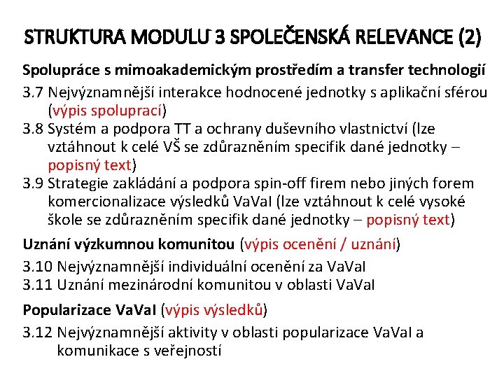 STRUKTURA MODULU 3 SPOLEČENSKÁ RELEVANCE (2) Spolupráce s mimoakademickým prostředím a transfer technologií 3.