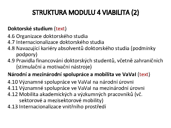 STRUKTURA MODULU 4 VIABILITA (2) Doktorské studium (text) 4. 6 Organizace doktorského studia 4.