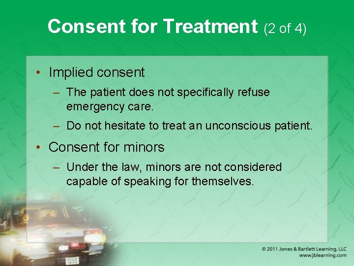 Consent for Treatment (2 of 4) • Implied consent – The patient does not