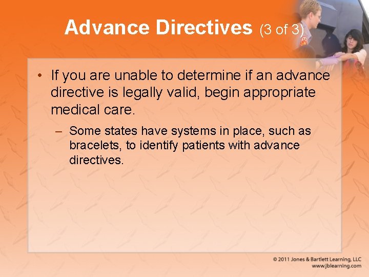 Advance Directives (3 of 3) • If you are unable to determine if an