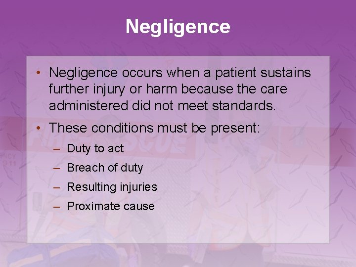 Negligence • Negligence occurs when a patient sustains further injury or harm because the