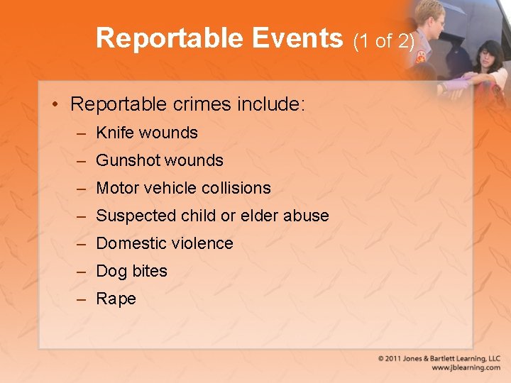 Reportable Events (1 of 2) • Reportable crimes include: – Knife wounds – Gunshot