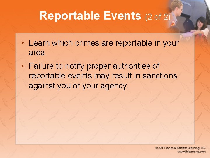 Reportable Events (2 of 2) • Learn which crimes are reportable in your area.