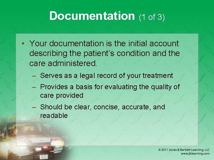 Documentation (1 of 3) • Your documentation is the initial account describing the patient’s