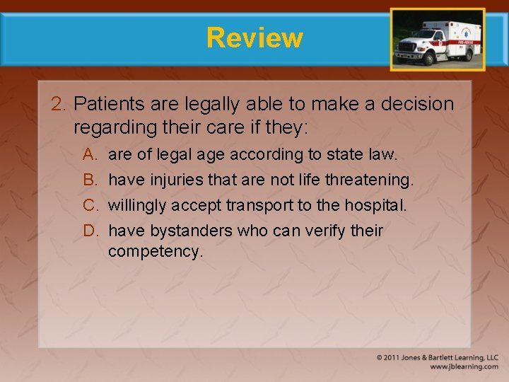 Review 2. Patients are legally able to make a decision regarding their care if