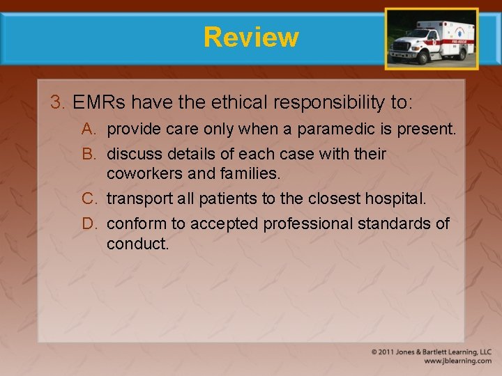 Review 3. EMRs have the ethical responsibility to: A. provide care only when a