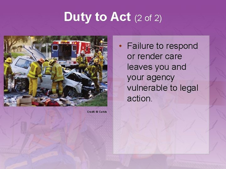 Duty to Act (2 of 2) • Failure to respond or render care leaves