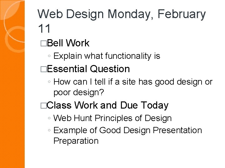 Web Design Monday, February 11 �Bell Work ◦ Explain what functionality is �Essential Question