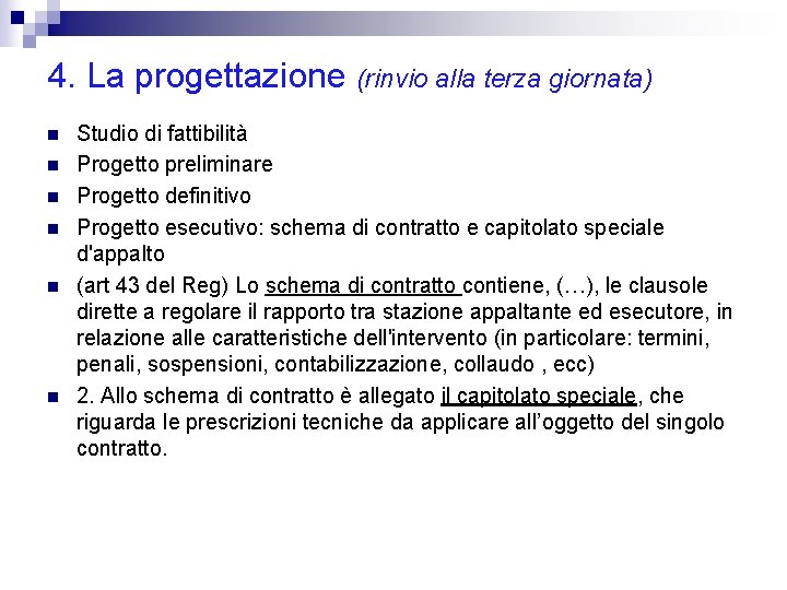 4. La progettazione (rinvio alla terza giornata) n n n Studio di fattibilità Progetto