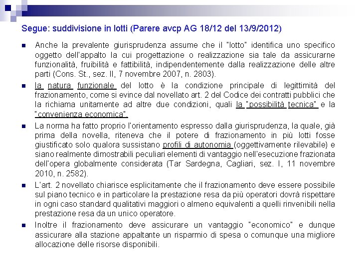 Segue: suddivisione in lotti (Parere avcp AG 18/12 del 13/9/2012) n n n Anche