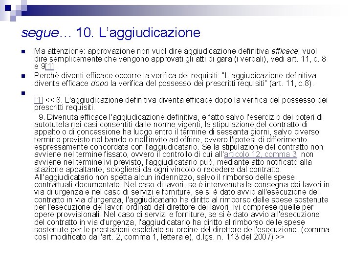 segue… 10. L’aggiudicazione n n n Ma attenzione: approvazione non vuol dire aggiudicazione definitiva