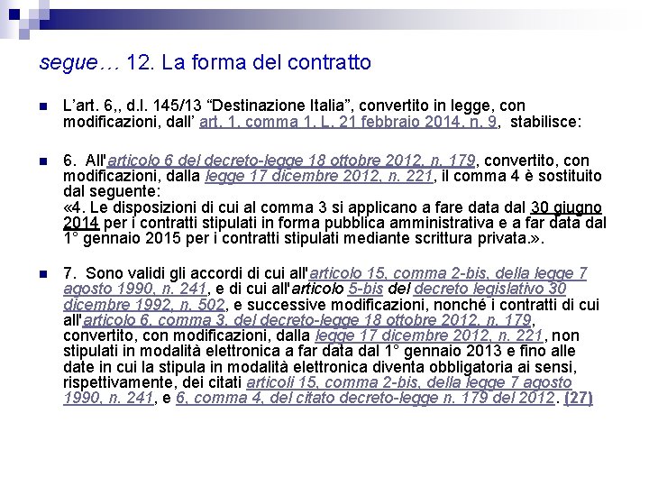 segue… 12. La forma del contratto n L’art. 6, , d. l. 145/13 “Destinazione