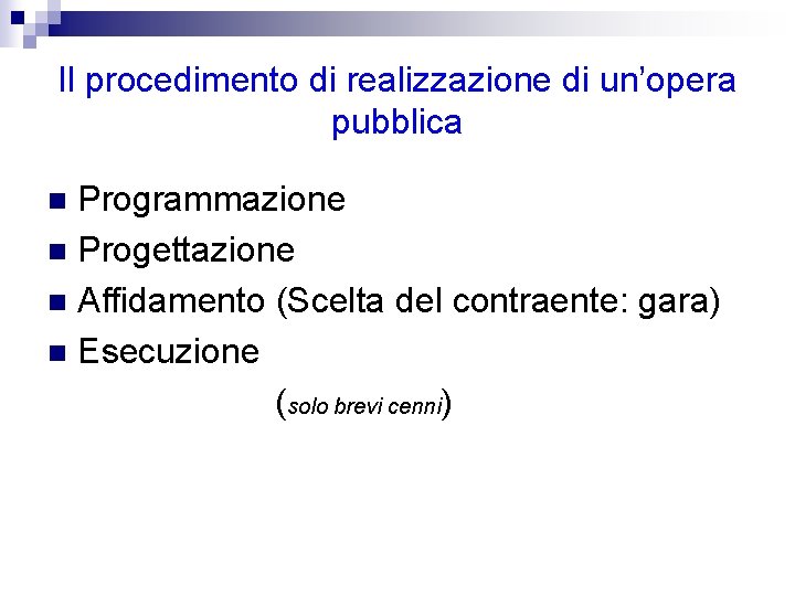 Il procedimento di realizzazione di un’opera pubblica Programmazione n Progettazione n Affidamento (Scelta del