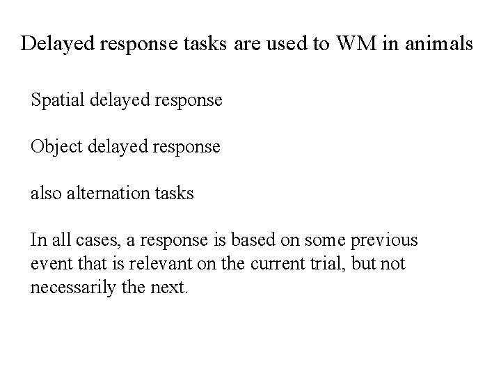 Delayed response tasks are used to WM in animals Spatial delayed response Object delayed