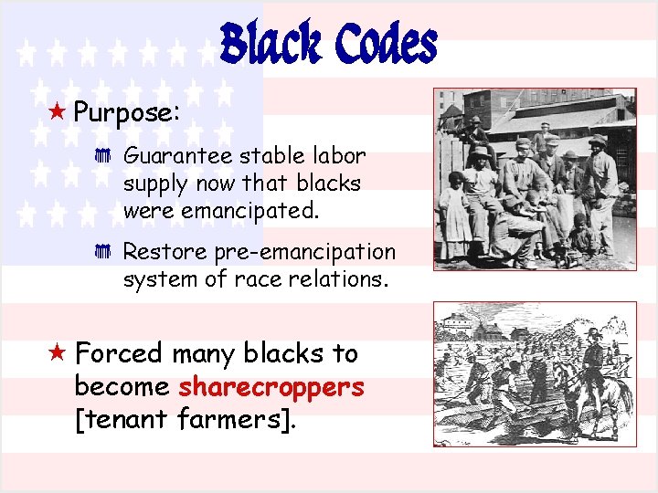 Black Codes « Purpose: * * Guarantee stable labor supply now that blacks were