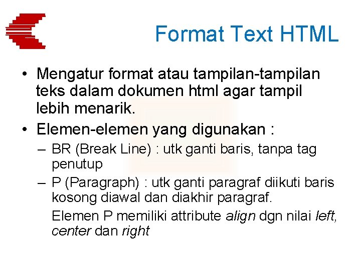 Format Text HTML • Mengatur format atau tampilan-tampilan teks dalam dokumen html agar tampil