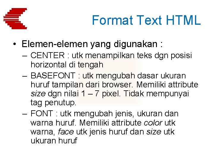 Format Text HTML • Elemen-elemen yang digunakan : – CENTER : utk menampilkan teks