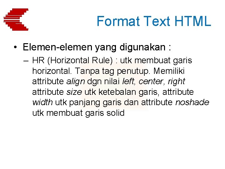 Format Text HTML • Elemen-elemen yang digunakan : – HR (Horizontal Rule) : utk
