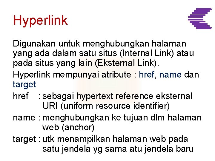 Hyperlink Digunakan untuk menghubungkan halaman yang ada dalam satu situs (Internal Link) atau pada