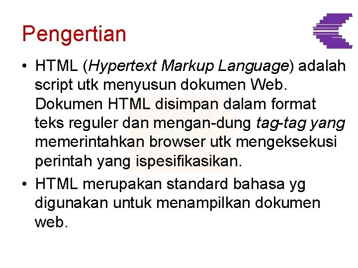 Pengertian • HTML (Hypertext Markup Language) adalah script utk menyusun dokumen Web. Dokumen HTML