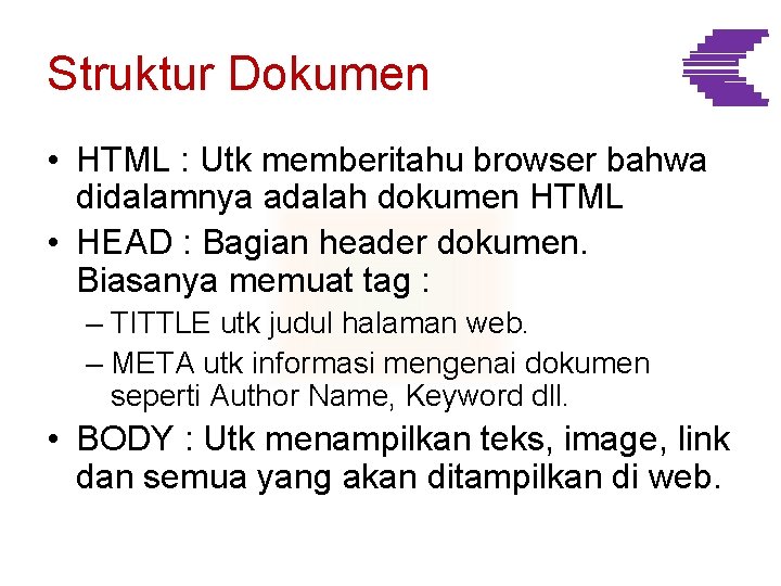 Struktur Dokumen • HTML : Utk memberitahu browser bahwa didalamnya adalah dokumen HTML •