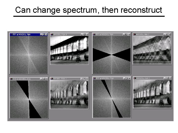 Can change spectrum, then reconstruct 